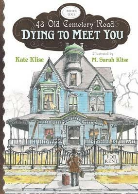 Dying to Meet You: 43 Old Cemetery Road, Bk1 - Kate Klise - cover