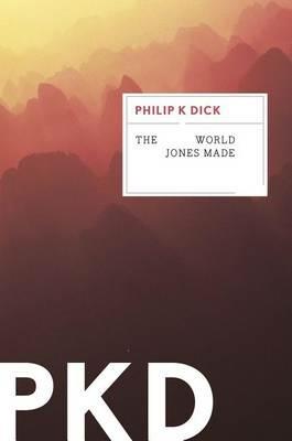 The World Jones Made - Philip K Dick - cover