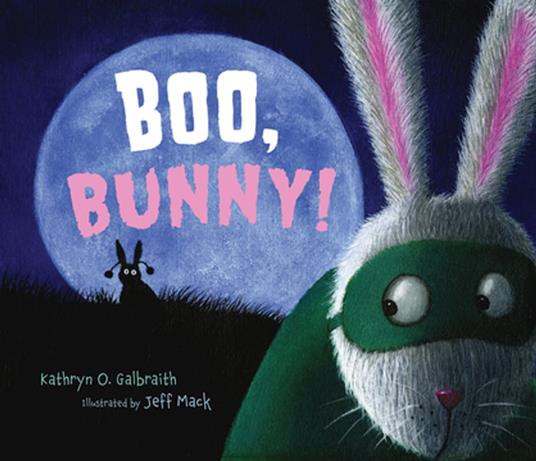 Boo, Bunny! - Kathryn O. Galbraith,Jeff Mack - ebook