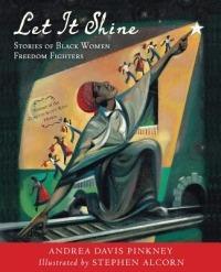 Let It Shine: Stories of Black Women Freedom Fighters - Andrea Davis Pinkney - cover