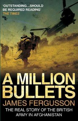 A Million Bullets: The real story of the British Army in Afghanistan - James Fergusson - cover