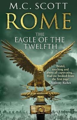 Rome: The Eagle Of The Twelfth: (Rome 3): A action-packed and riveting historical adventure that will keep you on the edge of your seat - Manda Scott - cover