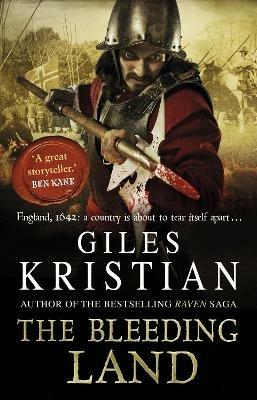 The Bleeding Land: (Civil War: 1): a powerful, engaging and tumultuous novel confronting one of England's bloodiest periods of history - Giles Kristian - cover