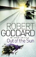 Out Of The Sun: from the BBC 2 Between the Covers author Robert Goddard - Robert Goddard - cover