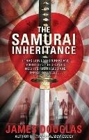 The Samurai Inheritance: An adrenalin-fuelled historical thriller that will have you absolutely hooked from the start - James Douglas - cover