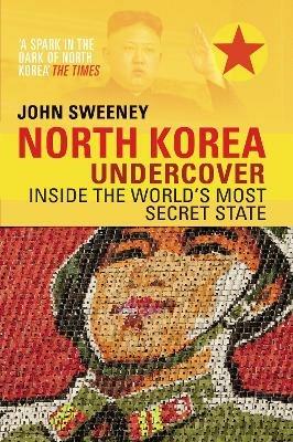 North Korea Undercover - John Sweeney - cover