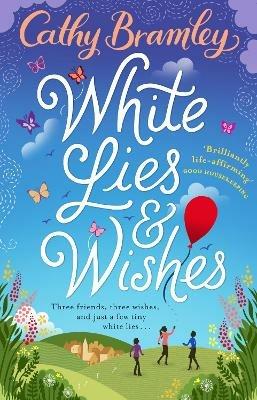 White Lies and Wishes: A funny and heartwarming rom-com from the Sunday Times bestselling author of The Summer that Changed Us - Cathy Bramley - cover