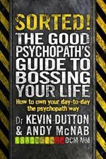 Sorted!: The Good Psychopath's Guide to Bossing Your Life