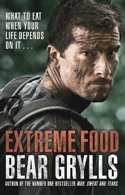 Extreme Food - What to eat when your life depends on it... - Bear Grylls - cover