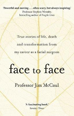 Face to Face: True stories of life, death and transformation from my career as a facial surgeon - Jim McCaul - cover