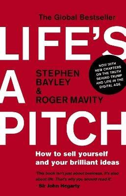 Life's a Pitch: How to Sell Yourself and Your Brilliant Ideas - Stephen Bayley,Roger Mavity - cover