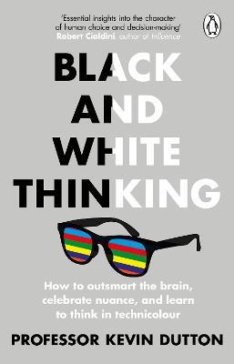 Black and White Thinking: Borders, bigots and why we're all so deeply divided - Kevin Dutton - cover