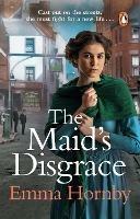 The Maid's Disgrace: A gripping and romantic Victorian saga from the bestselling author - Emma Hornby - cover