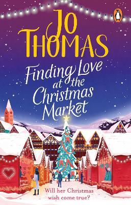 Finding Love at the Christmas Market: Curl up with 2020’s most magical Christmas story - Jo Thomas - cover