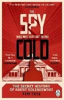 The Spy who was left out in the Cold: The Secret History of Agent Goleniewski