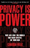 Privacy is Power: Why and How You Should Take Back Control of Your Data