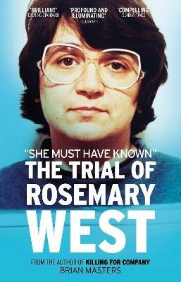 "She Must Have Known": The Trial Of Rosemary West - Brian Masters - cover