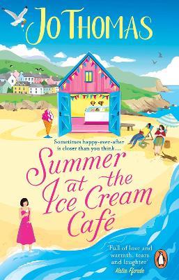 Summer at the Ice Cream Café: Brand-new for 2023: A perfect feel-good summer romance from the bestselling author - Jo Thomas - cover