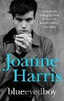 Blueeyedboy: the second in a trilogy of dark, chilling and witty psychological thrillers from bestselling author Joanne Harris - Joanne Harris - cover