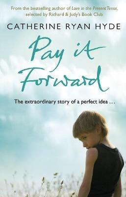 Pay it Forward: a life-affirming, compelling and deeply moving novel from bestselling author Catherine Ryan Hyde - Catherine Ryan Hyde - cover