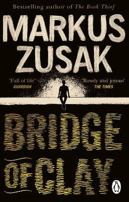 Bridge of Clay: The redemptive, joyous bestseller by the author of THE BOOK THIEF - Markus Zusak - cover