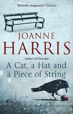 A Cat, a Hat, and a Piece of String: a spellbinding collection of unforgettable short stories from Joanne Harris, the bestselling author of Chocolat - Joanne Harris - cover