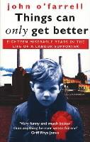 Things Can Only Get Better: Eighteen Miserable Years in the Life of a Labour Supporter, 1979-1997 - John O'Farrell - cover