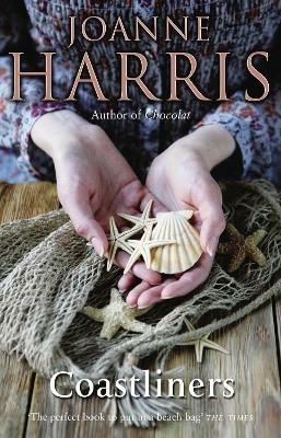 Coastliners: from Joanne Harris, the bestselling author of Chocolat, comes a heartfelt, lyrical and life-affirming novel of courage and conviction - Joanne Harris - cover