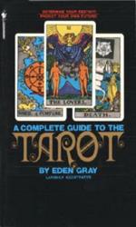 The Complete Guide to the Tarot: Determine Your Destiny! Predict Your Own Future!