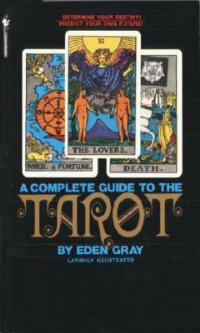 The Complete Guide to the Tarot: Determine Your Destiny! Predict Your Own Future! - Eden Gray - cover