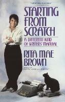 Starting from Scratch: A Different Kind of Writers' Manual - Rita Mae Brown - cover