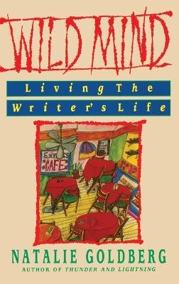 Wild Mind: Living the Writer's Life - Natalie Goldberg - cover