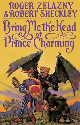 Bring Me the Head of Prince Charming: A Novel - Roger Zelazny - cover