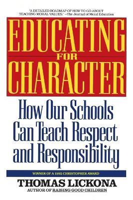 Educating for Character: How Our Schools Can Teach Respect and Responsibility - Thomas Lickona - cover