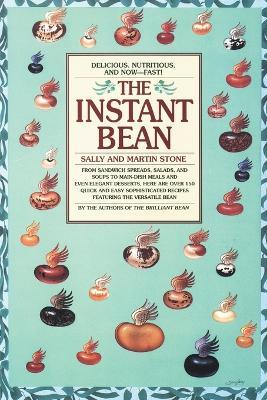 The Instant Bean: Delicious. Nutritious. And Now--Fast!: A Cookbook - Martin Stone - cover