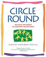 Circle Round: Raising Children in Goddess Traditions