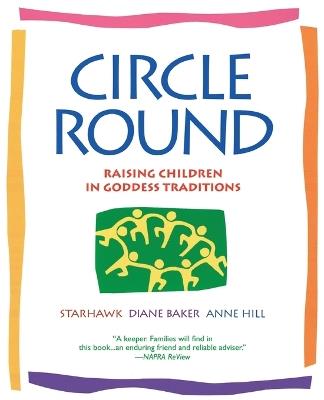 Circle Round: Raising Children in Goddess Traditions - Starhawk - cover