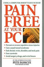 Pain Free at Your PC: Using a Computer Doesn't Have to Hurt