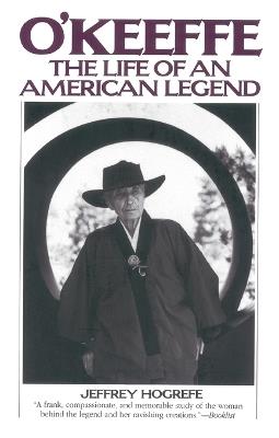 O'Keeffe: The Life of an American Legend - Jeffrey Hogrefe - cover