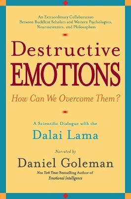 Destructive Emotions: A Scientific Dialogue with the Dalai Lama - Daniel Goleman - cover