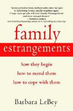 Family Estrangements: How They Begin, How to Mend Them, How to Cope with Them