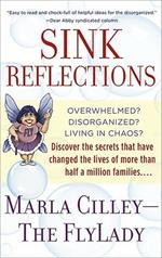 Sink Reflections: Overwhelmed? Disorganized? Living in Chaos? Discover the Secrets That Have Changed the Lives of More Than Half a Million Families...