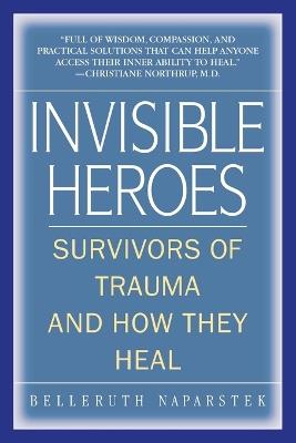 Invisible Heroes: Survivors of Trauma and How They Heal - Belleruth Naparstek - cover