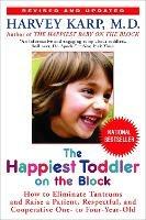 The Happiest Toddler on the Block: How to Eliminate Tantrums and Raise a Patient, Respectful, and Cooperative One- to Four-Year-Old: Revised Edition - Harvey Karp - cover