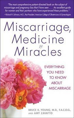 Miscarriage, Medicine & Miracles: Everything You Need to Know about Miscarriage - Bruce Young,Amy Zavatto - cover