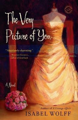 The Very Picture of You: A Novel - Isabel Wolff - cover