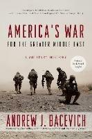 America's War for the Greater Middle East: A Military History - Andrew J. Bacevich - cover