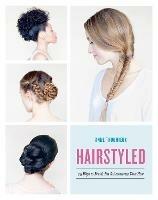 Hairstyled: 75 Ways to Braid, Pin & Accessorize Your Hair - Anne Thoumieux - cover