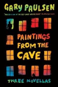 Paintings from the Cave: Three Novellas - Gary Paulsen - cover