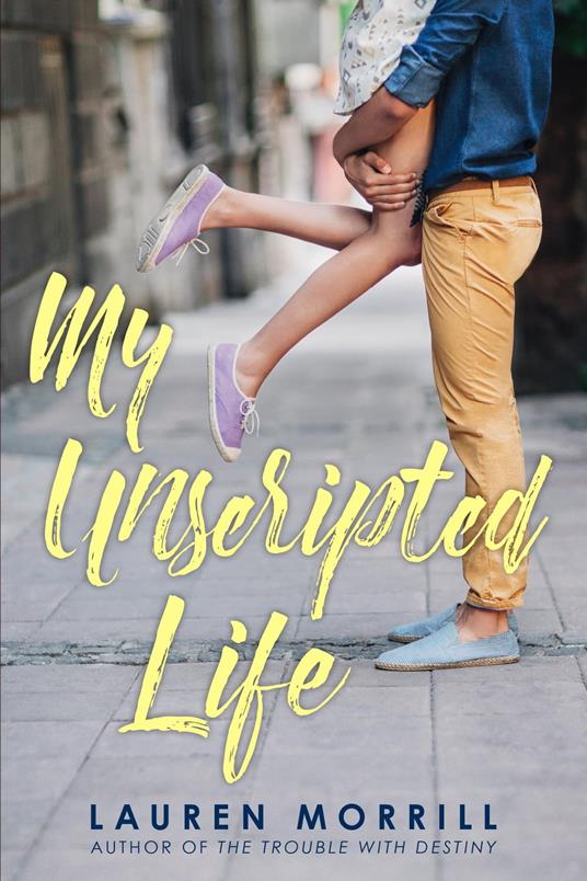 My Unscripted Life - Lauren Morrill - ebook